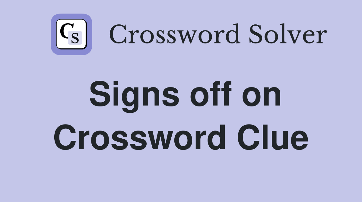 Signs off on Crossword Clue Answers Crossword Solver